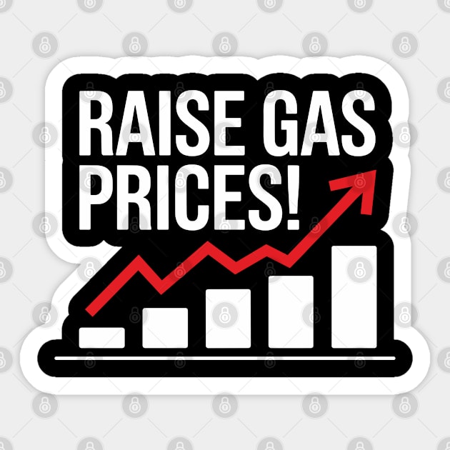 Raise Gas Prices Sarcastic Protest Sticker by Anticorporati